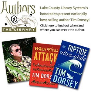 Authors at the Library - Lake County Library System is honored to present nationally best-selling author Tim Dorsey! Click here to learn more on when and where you can meet the author.