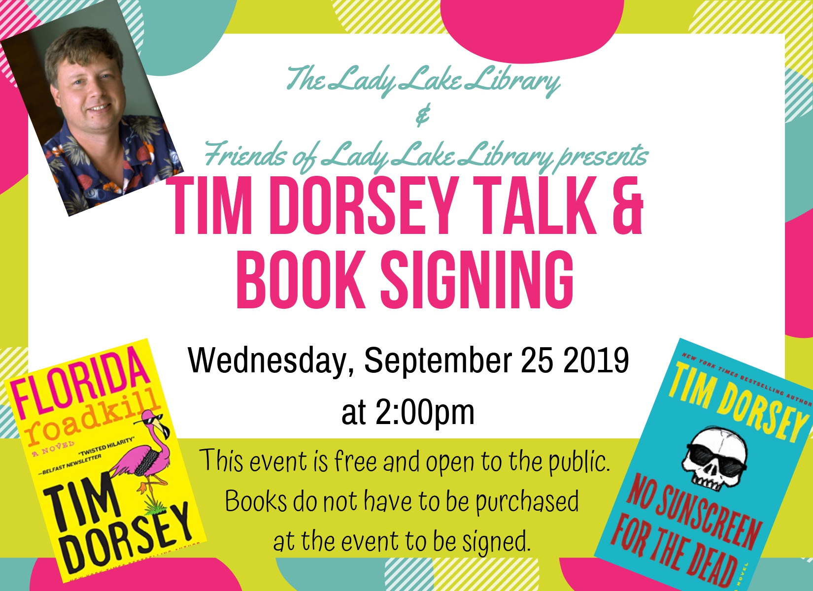 Tim Dorsey Talk & book signing. Wednesday, September 25, 2019 at2pm. Green, pink and blue circles.