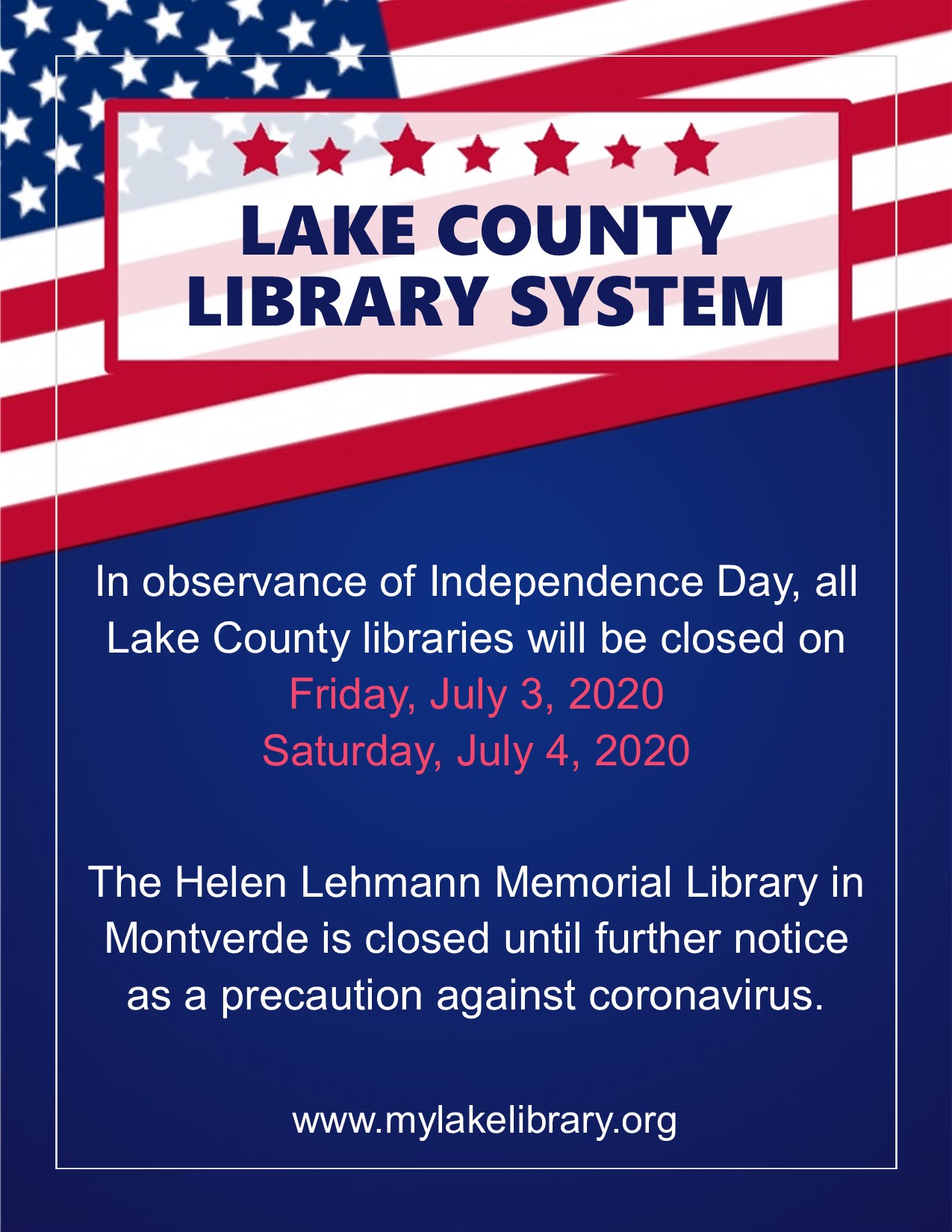 In observance of Independence Day, all Lake County libraries will be closed on Friday, July 3, 2020  Saturday, July 4, 2020  The Helen Lehmann Memorial Library in Montverde is closed until further notice  as a precaution against coronavirus.